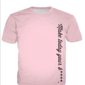 “Make Today Your B****.” T-Shirt